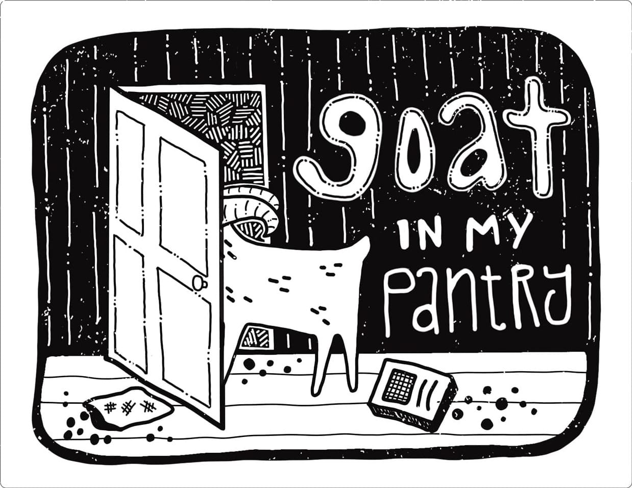 Pages 5 and 6: Inside a kitchen, a goat's butt sticks out from behind a door. Bags and boxes of food litter the floor. The words "GOAT IN MY PANTRY"